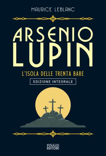 Arsenio Lupin. L'isola Delle Trenta Bare. Ediz. Integrale. Vol. 11