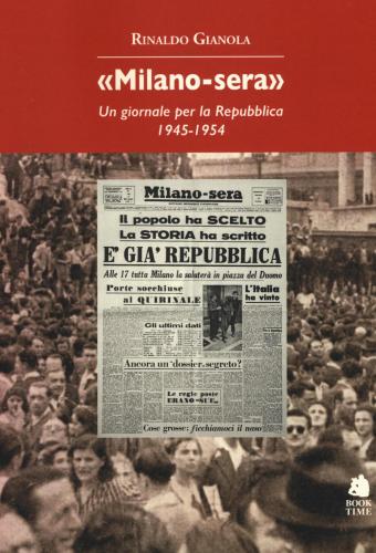 milano-sera. Un Giornale Per La Repubblica 1945-1954