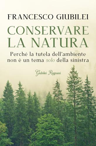 Conservare La Natura. Perch L'ambiente  Un Tema Caro Alla Destra E Ai Conservatori