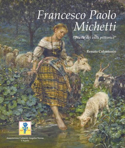 Francesco Paolo Michetti. «poeta Dei Cicli Pittorici». Ediz. A Colori