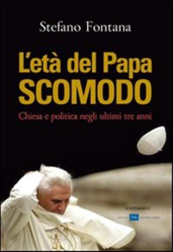 L'et Del Papa Scomodo. Chiesa E Politica Negli Ultimi Tre Anni