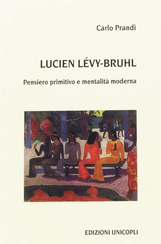 Lucien Lvy-bruhl. Pensiero Primitivo E Mentalit Moderna
