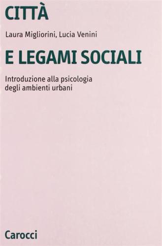 Citt E Legami Sociali. Introduzione Alla Psicologia Degli Ambienti Urbani