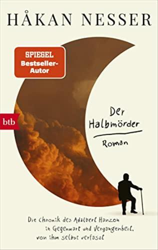 Der Halbmrder: Die Chronik Des Adalbert Hanzon In Gegenwart Und Vergangenheit, Von Ihm Selbst Verfasst