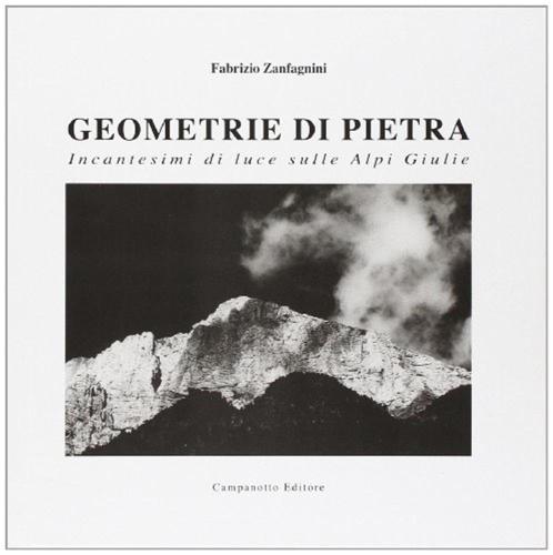 Geometrie Di Pietra. Incantesimi Di Luce Sulle Alpi Giulie