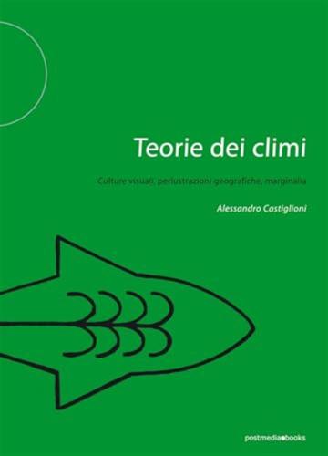 Teorie Dei Climi. Cultura Visiva, Perlustrazioni Geografiche, Marginalia