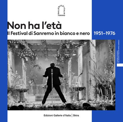Non Ha L'et. Il Festival Di Sanremo In Bianco E Nero 1951-1976. Ediz. Illustrata