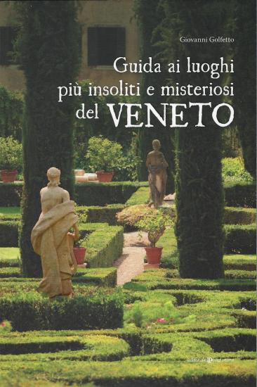 Guida ai luoghi pi insoliti e misteriosi del Veneto