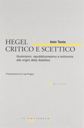 Hegel Critico E Scettico. Illuminismo, Repubblicanesimo E Antinomia Alle Origini Della Dialettica (1785-1800)
