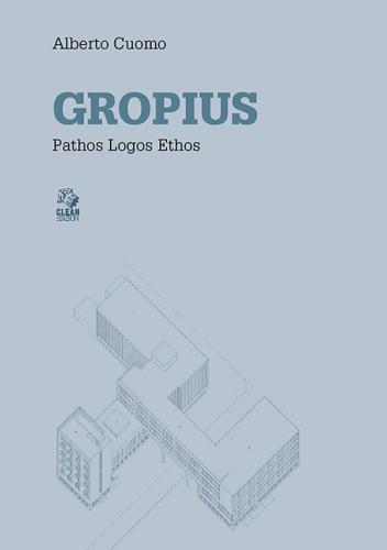 Gropius. Pathos Logos Ethos