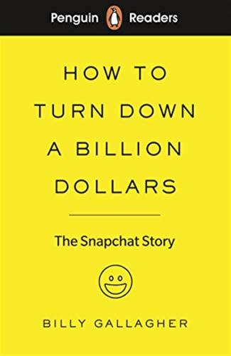 How To Turn Down A Billion Dollars: The Snapchat Story