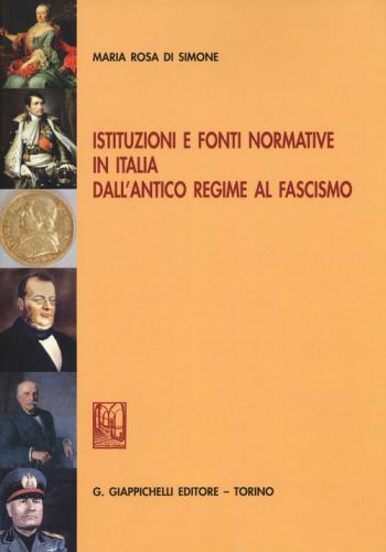Istituzioni E Fonti Normative In Italia Dall'antico Regime Al Fascismo