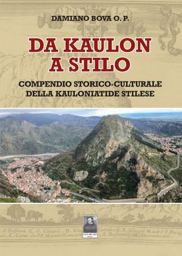 Da Kaulon A Stilo. Compendio Storico-culturale Della Kauloniatide Stilese