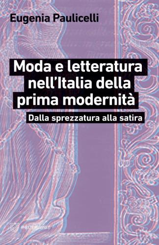 Moda E Letteratura Nell'italia Della Prima Modernit. Dalla Sprezzatura Alla Satira