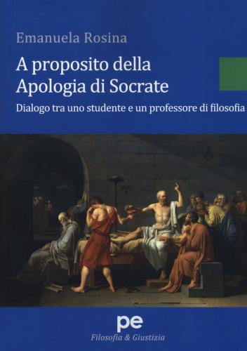 A Proposito Della Apologia Di Socrate. Dialogo Tra Un Studente E Un Professore Di Filosofia