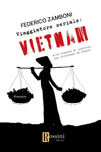 Viaggiatore Seriale: Vietnam. Alla Ricerca Di Qualcuno Per Ritrovare S Stessi