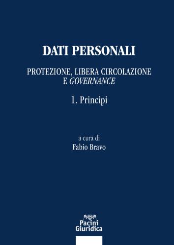 Dati Personali. Protezione Libera Circolazione E Governance. Vol. 1