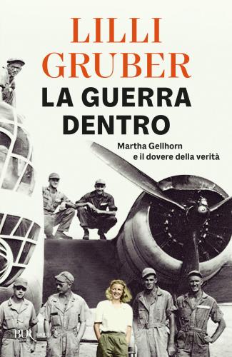 La Guerra Dentro. Martha Gellhorn E Il Dovere Della Verit