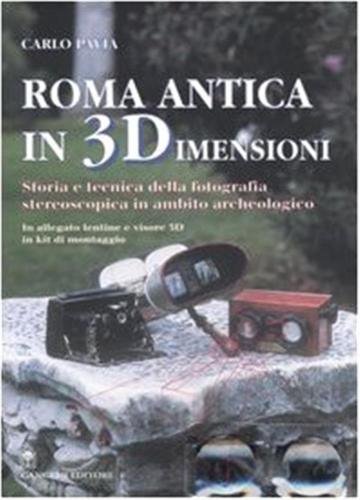Roma Antica In 3 Dimensioni. Storia E Tecnica Della Fotografia Stereoscopica In Ambito Archeologico. Con Gadget