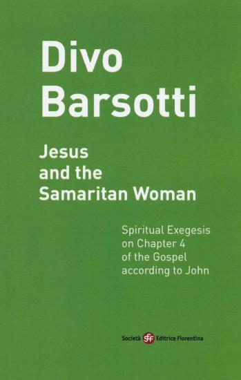 Jesus and the Samaritan woman. Spiritual exegesis on chapter 4 of the Gospel according John
