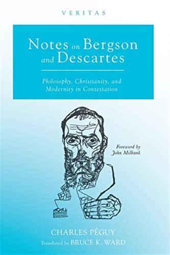 Notes On Bergson And Descartes: Philosophy, Christianity, And Modernity In Contestation: 34