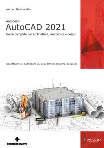 Autodesk Autocad 2021. Guida Completa Per Architettura, Meccanica E Design