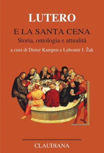 Lutero E La Santa Cena. Storia, Ontologia, Attualit