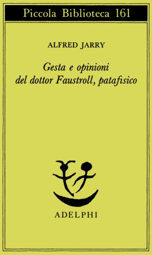 Gesta E Opinioni Del Dottor Faustroll, Patafisico