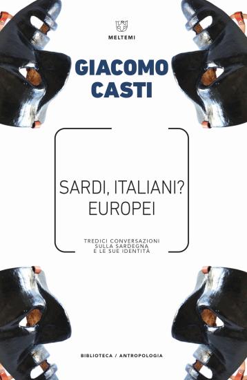 Sardi, italiani? Europei. Tredici conversazioni sulla Sardegna e le sue identit
