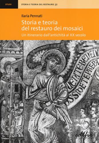Storia E Teoria Del Restauro Dei Mosaici. Un Itinerario Dall'antichit Al Xx Secolo