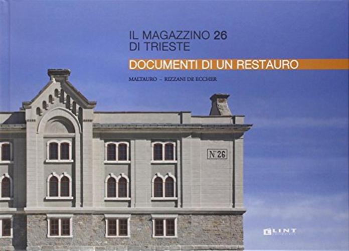 Il Magazzino 26 Di Trieste. Documenti Di Un Restauro