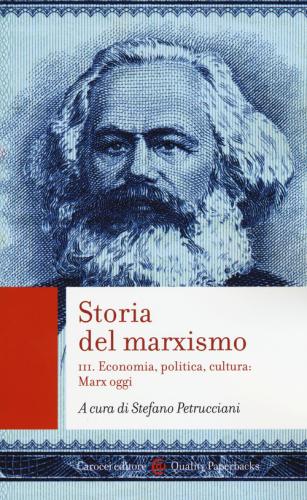 Storia Del Marxismo. Vol. 3 - Economia, Politica, Cultura: Marx Oggi