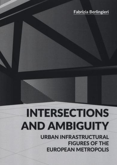 Intersections and ambiguity. Urban infrastructural figures of the european metropolis