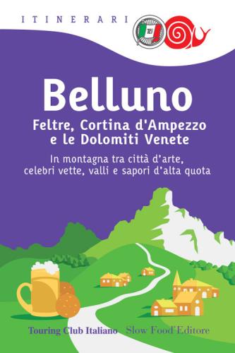 Belluno, Feltre, Cortina D'ampezzo E Le Dolomiti Venete