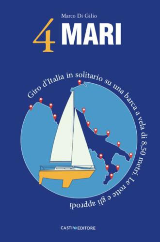 4 Mari. Giro D'italia In Solitario Su Un Barca A Vela Di 8,50 Metri. Le Rotte E Gli Approdi