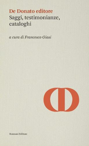 De Donato Editore. Saggi, Testimonianze, Cataloghi