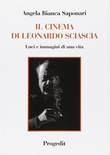 Il Cinema Di Leonardo Sciascia. Luci E Immagini Di Una Vita