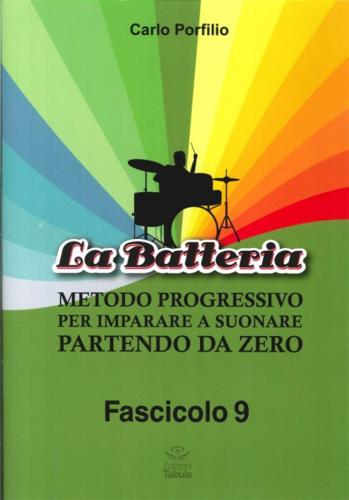 Porfilio, Carlo. - La Batteria. Metodo Progressivo Per Imparare A Suonare Partendo Da Zero. Vol. 9.