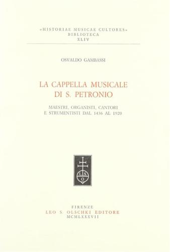 La Cappella Musicale Di S. Petronio. Maestri, Organisti, Cantori E Strumentisti Dal 1436 Al 1920