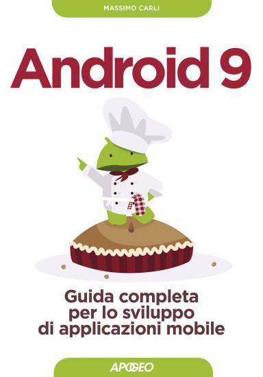 Android 9. Guida completa per lo sviluppo di applicazioni mobile. Con aggiornamento online