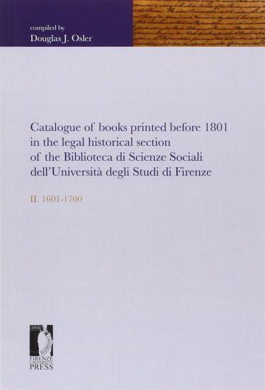 Catalogue of books printed before 1801 in the legal historical section of the Biblioteca di scienze sociali dell'universit degli studi di Firenze. Vol. 2 - 1601-1700
