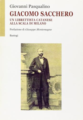 Giacomo Sacchero. Un Librettista Catanese Alla Scala Di Milano