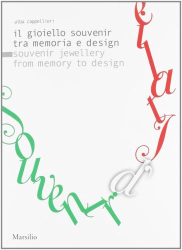 Souvenir D'italie. Il Gioiello Souvenir Tra Memoria E Design-souvenir Jewellery From Memory To Design. Ediz. Bilingue