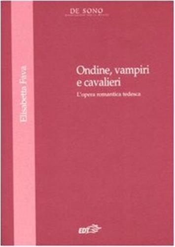 Ondine, Vampire E Cavalieri. L'opera Romantica Tedesca