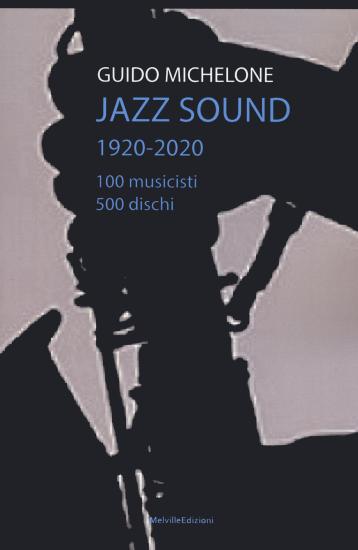 Jazz sound. 1920-2020. 100 musicisti 500 dischi