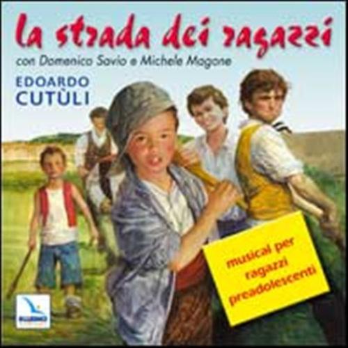 La Strada Dei Ragazzi. Musical Per Ragazzi Preadolescenti Con Domenico Savio E Michele Magone. Con Cd Audio
