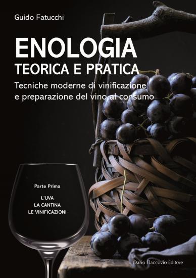 Enologia teorica e pratica. Tecniche moderne di vinificazione e praparazione del vino al consumo. Vol. 1