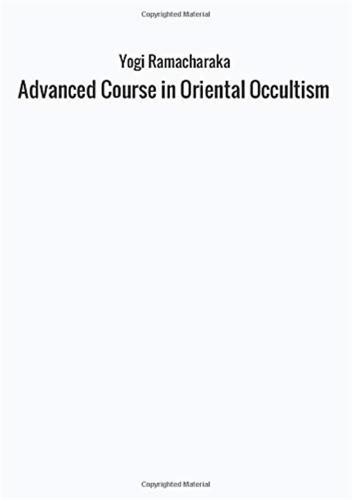 Advanced Course In Oriental Occultism