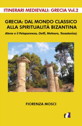 Grecia: Dal Mondo Classico Alla Spiritualit Bizantina. Atene E Il Peloponneso, Delfi, Meteore, Tessalonica