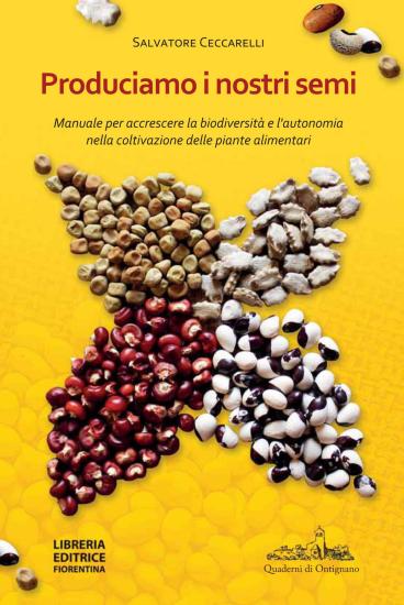 Produciamo i nostri semi. Manuale per accrescere la biodiversit e l'autonomia nella coltivazione delle piante alimentari